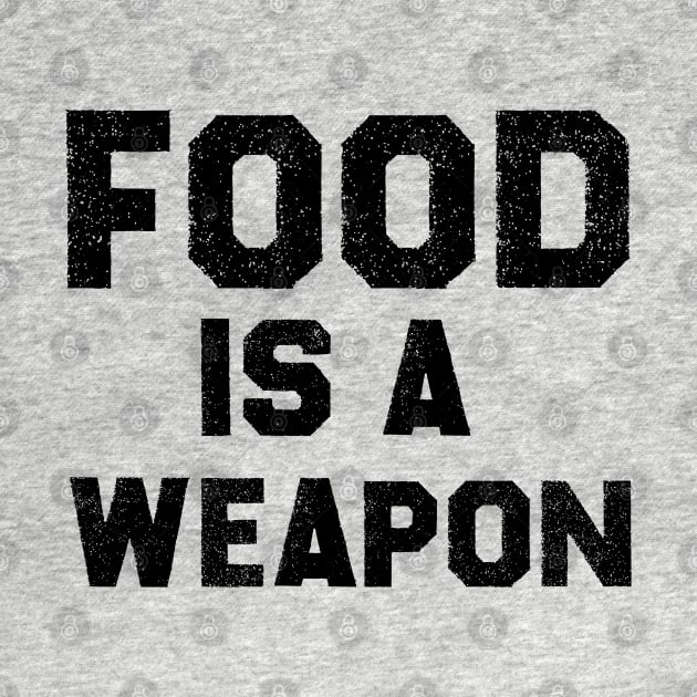 Food Is a Weapon by MultiiDesign